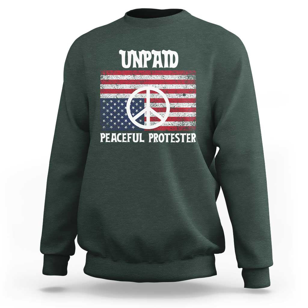 Unpaid Peaceful Protester Sweatshirt Peace Sign Anti War Patriotic US Flag