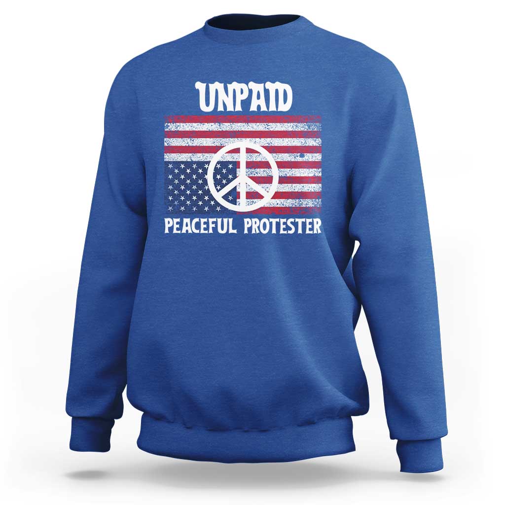 Unpaid Peaceful Protester Sweatshirt Peace Sign Anti War Patriotic US Flag