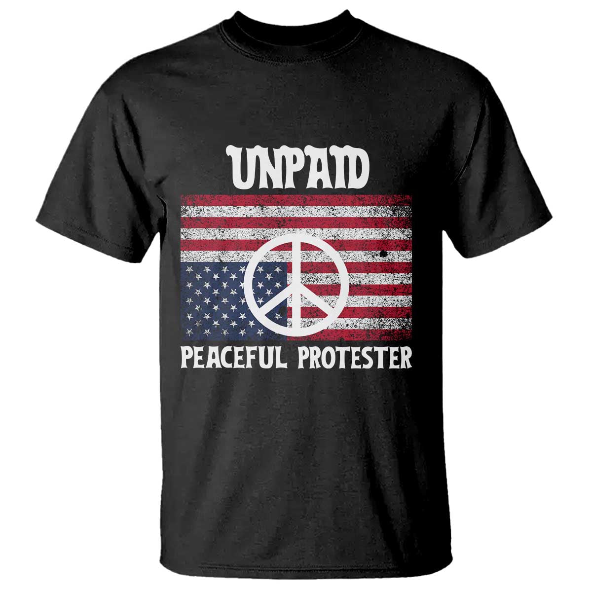 Unpaid Peaceful Protester T Shirt Peace Sign Anti War Patriotic US Flag