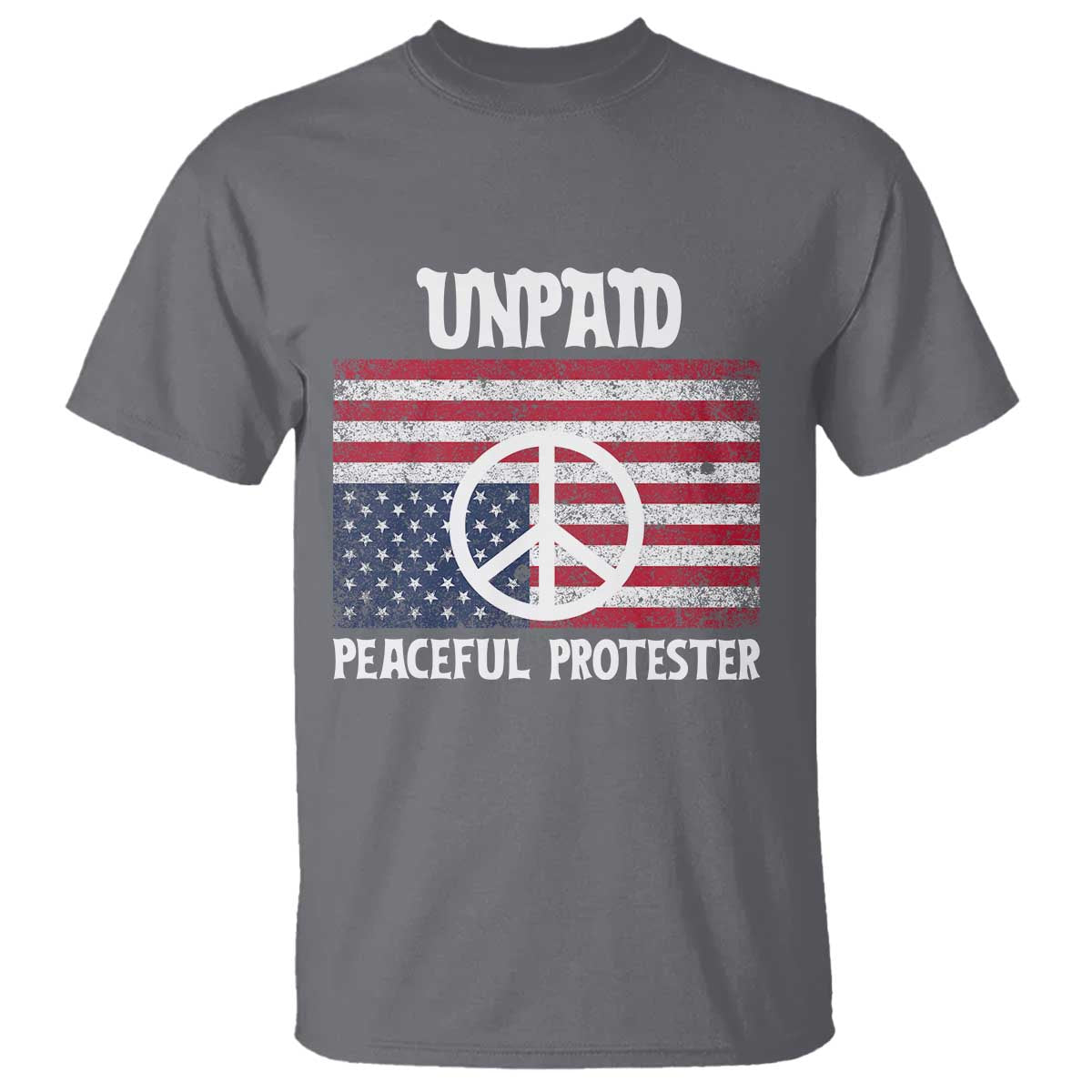 Unpaid Peaceful Protester T Shirt Peace Sign Anti War Patriotic US Flag