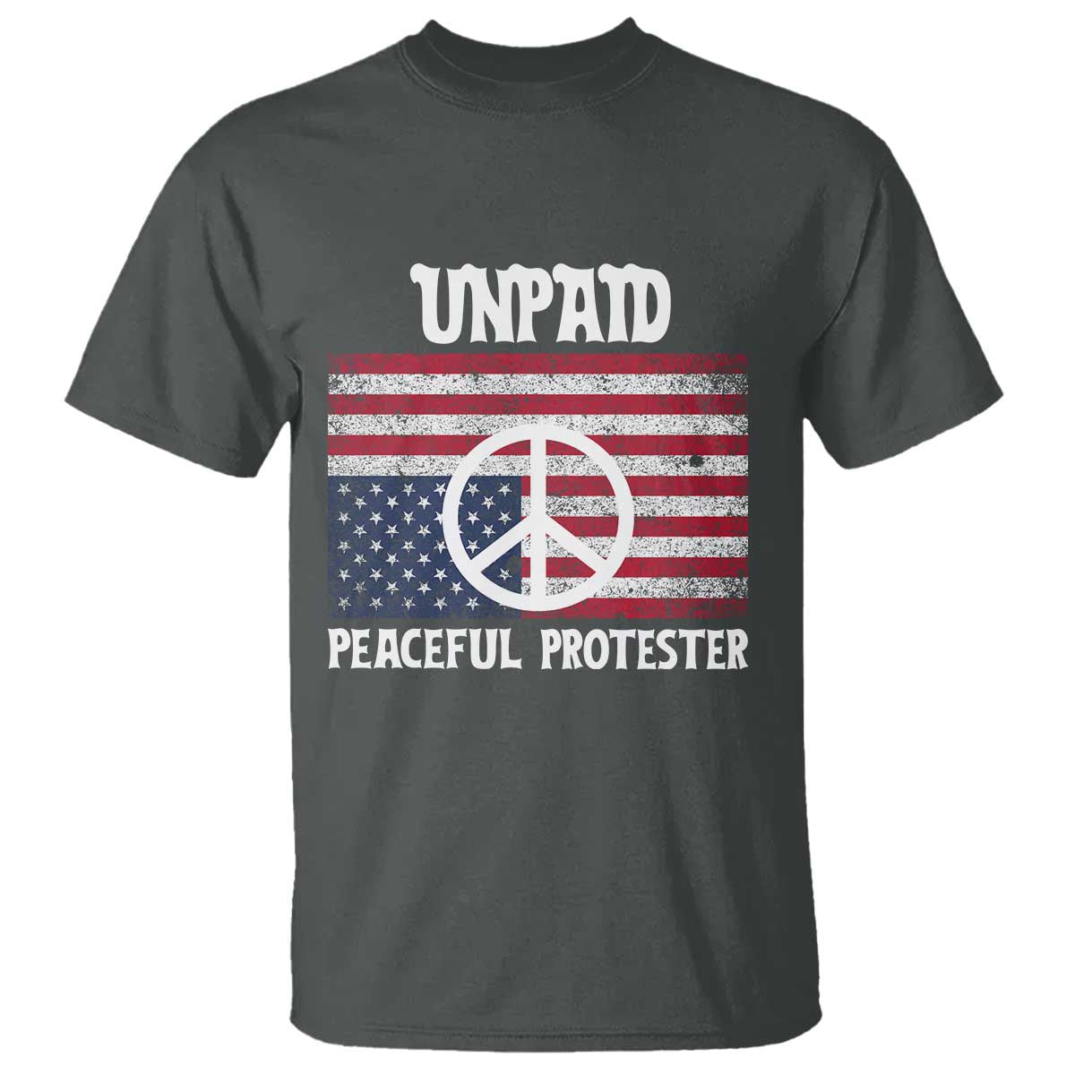 Unpaid Peaceful Protester T Shirt Peace Sign Anti War Patriotic US Flag