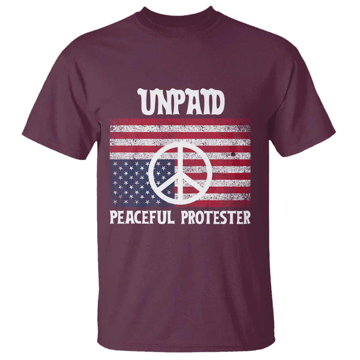 Unpaid Peaceful Protester T Shirt Peace Sign Anti War Patriotic US Flag