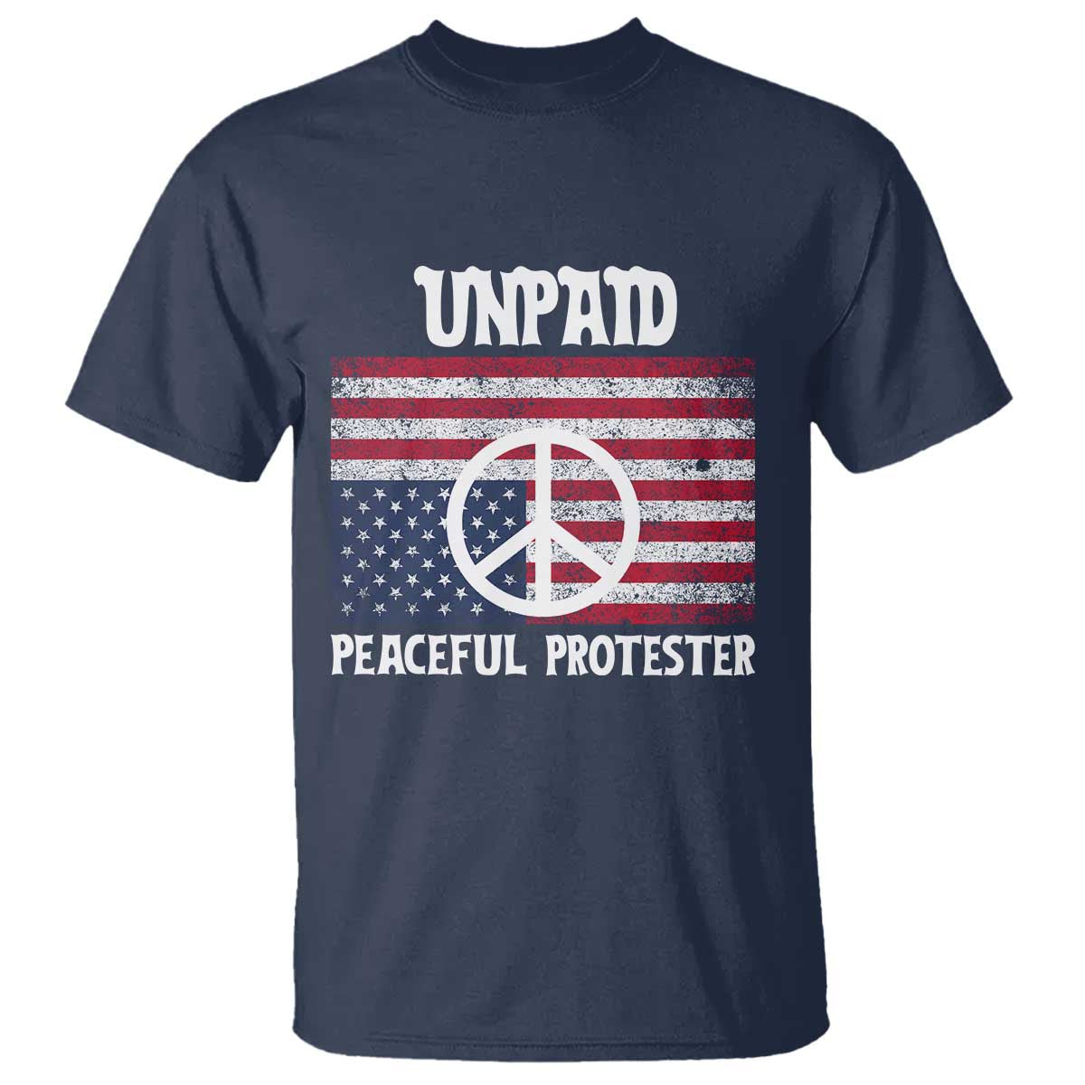Unpaid Peaceful Protester T Shirt Peace Sign Anti War Patriotic US Flag