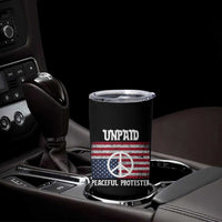 Unpaid Peaceful Protester Tumbler Cup Peace Sign Anti War Patriotic US Flag