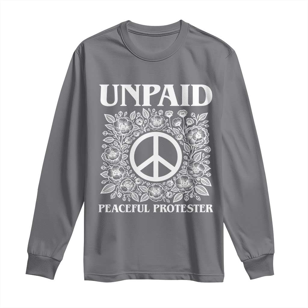Unpaid Peaceful Protester Long Sleeve Shirt Political Demonstration