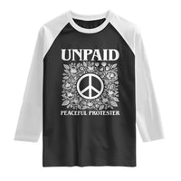 Unpaid Peaceful Protester Raglan Shirt Political Demonstration