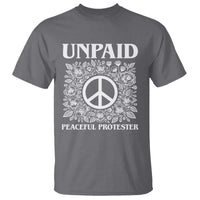 Unpaid Peaceful Protester T Shirt Political Demonstration