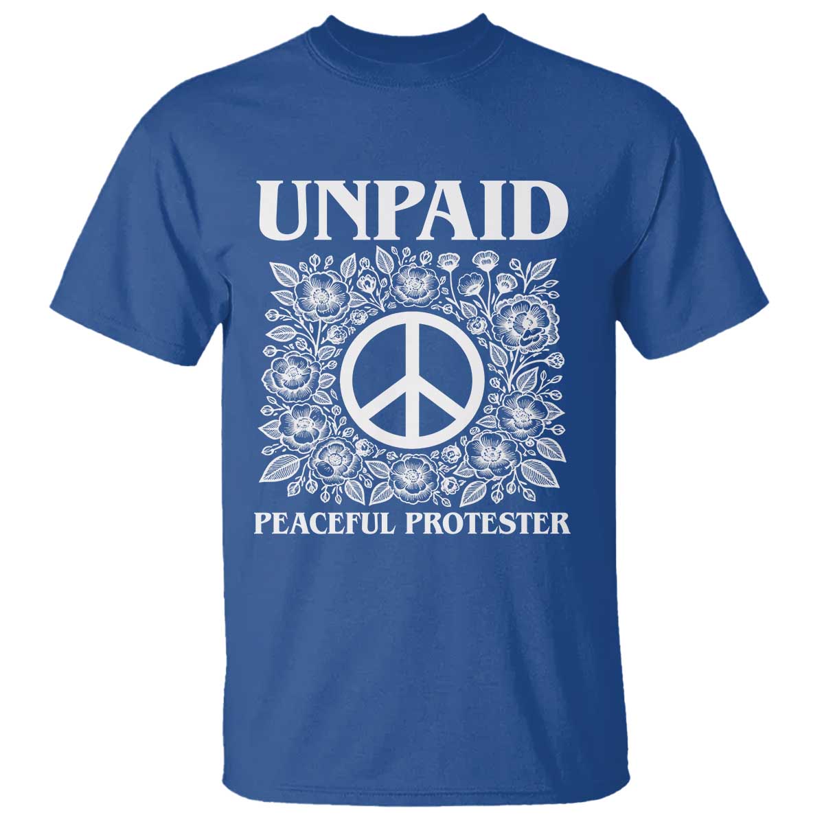 Unpaid Peaceful Protester T Shirt Political Demonstration