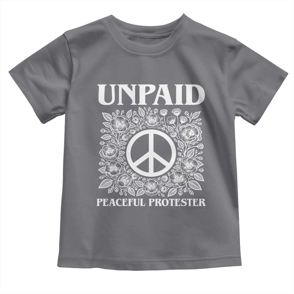 Unpaid Peaceful Protester Toddler T Shirt Political Demonstration