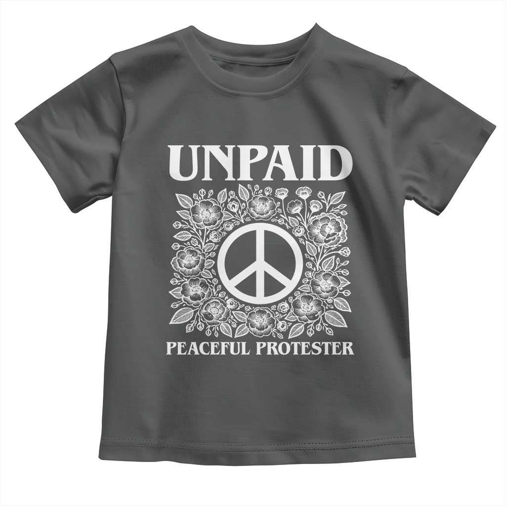 Unpaid Peaceful Protester Toddler T Shirt Political Demonstration