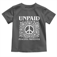 Unpaid Peaceful Protester Toddler T Shirt Political Demonstration