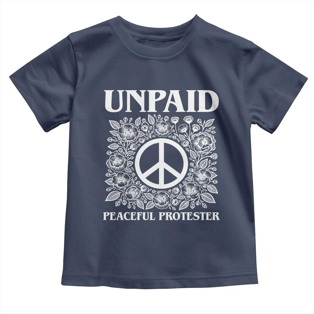 Unpaid Peaceful Protester Toddler T Shirt Political Demonstration