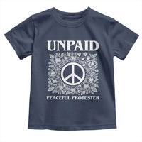Unpaid Peaceful Protester Toddler T Shirt Political Demonstration