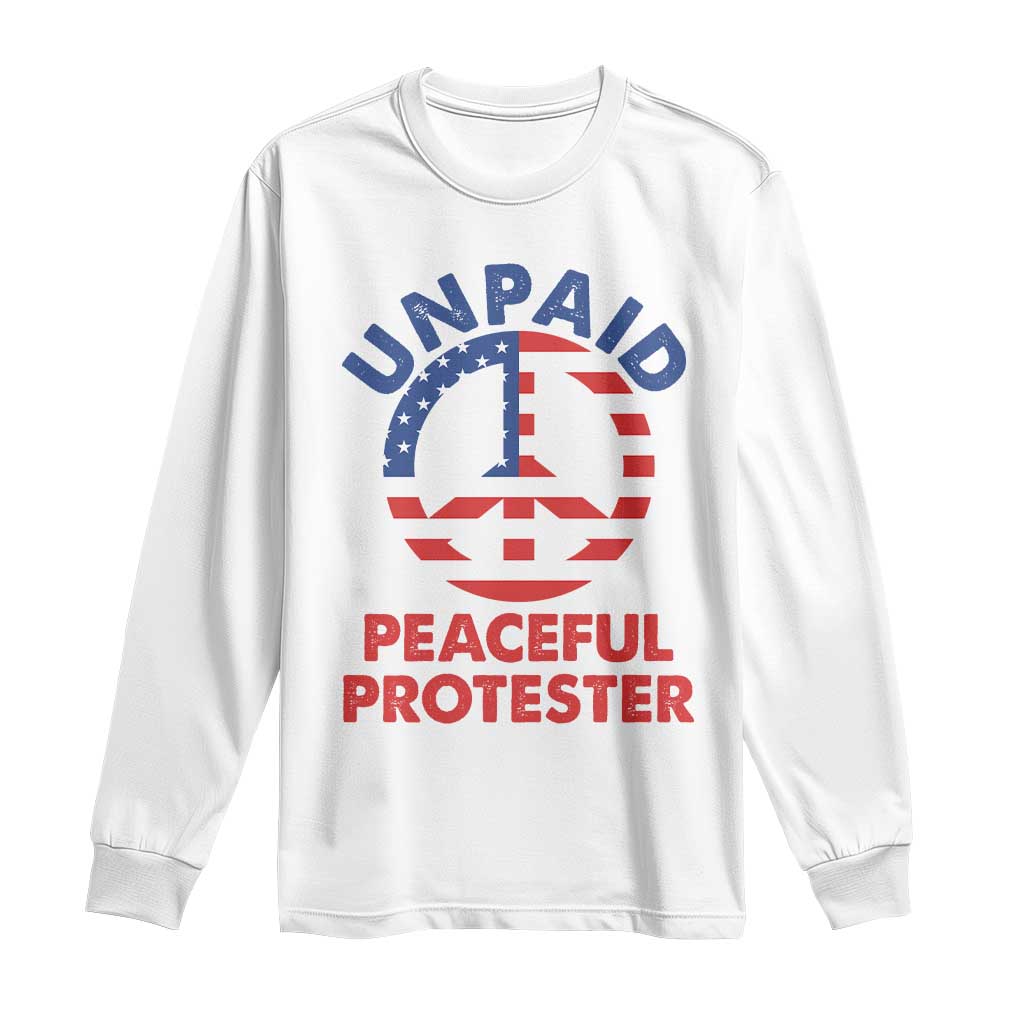 Unpaid Peaceful Protester Long Sleeve Shirt Peace Sign Patriotic US Flag Political Protest