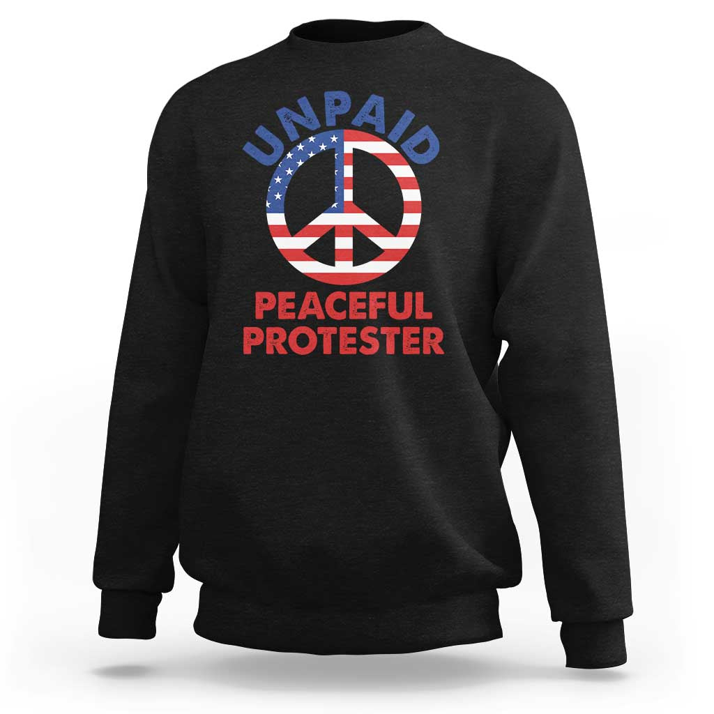 Unpaid Peaceful Protester Sweatshirt Peace Sign Patriotic US Flag Political Protest
