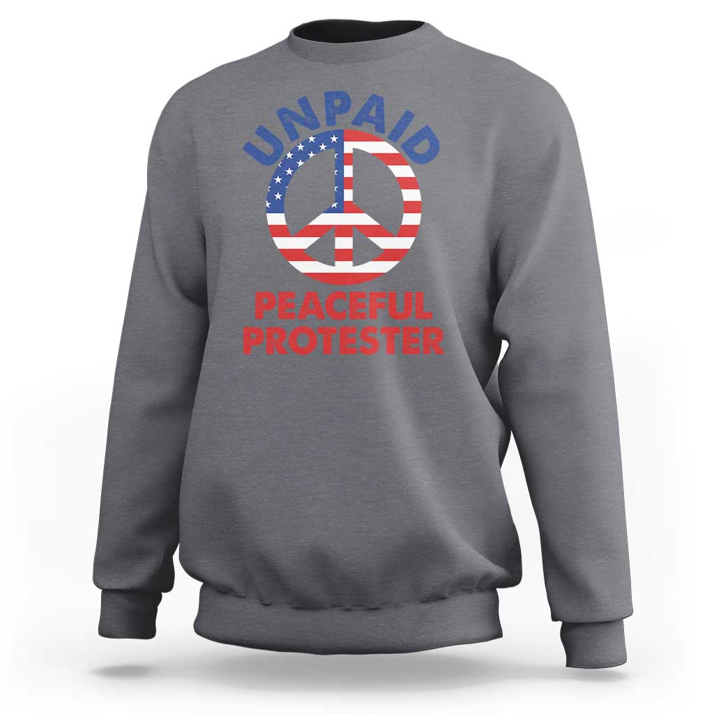 Unpaid Peaceful Protester Sweatshirt Peace Sign Patriotic US Flag Political Protest