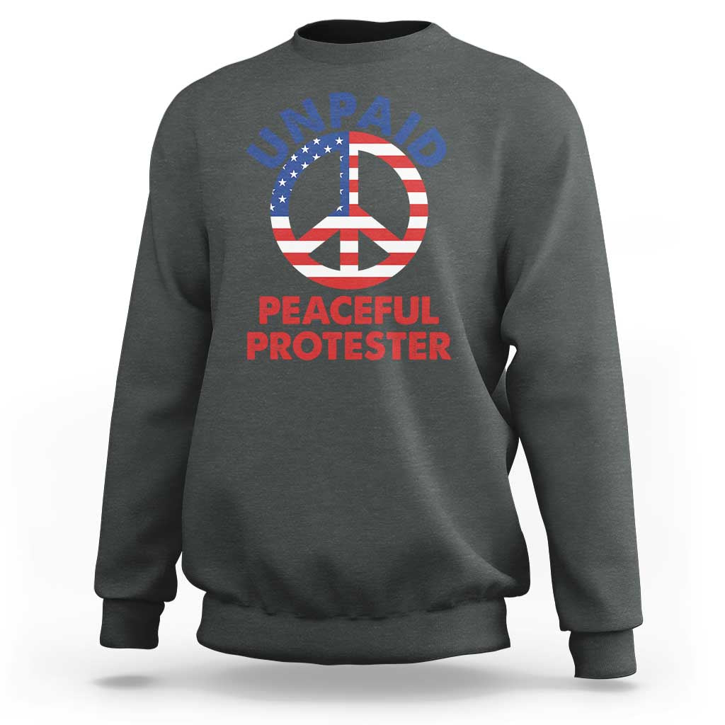 Unpaid Peaceful Protester Sweatshirt Peace Sign Patriotic US Flag Political Protest