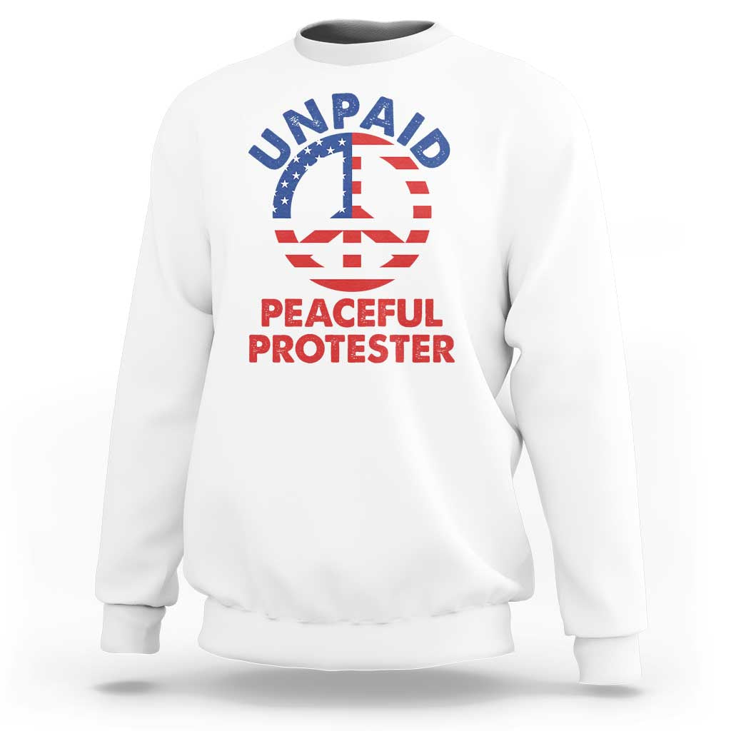 Unpaid Peaceful Protester Sweatshirt Peace Sign Patriotic US Flag Political Protest