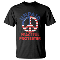 Unpaid Peaceful Protester T Shirt Peace Sign Patriotic US Flag Political Protest