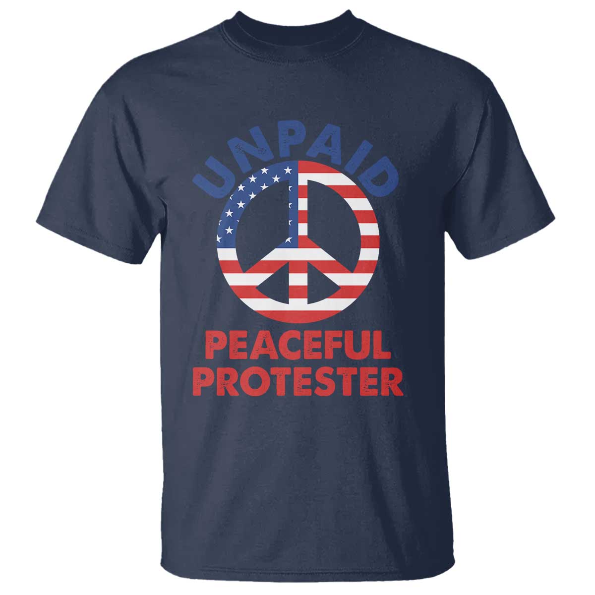 Unpaid Peaceful Protester T Shirt Peace Sign Patriotic US Flag Political Protest