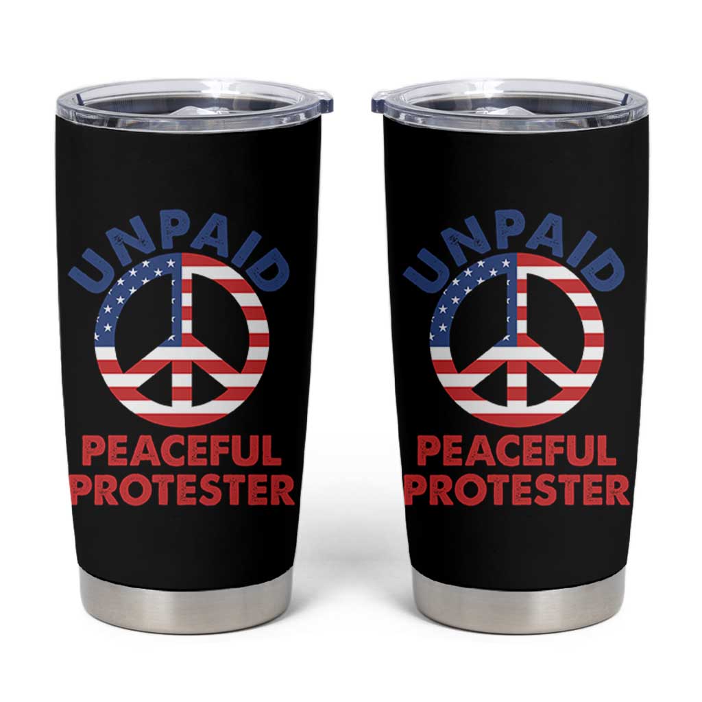 Unpaid Peaceful Protester Tumbler Cup Peace Sign Patriotic US Flag Political Protest