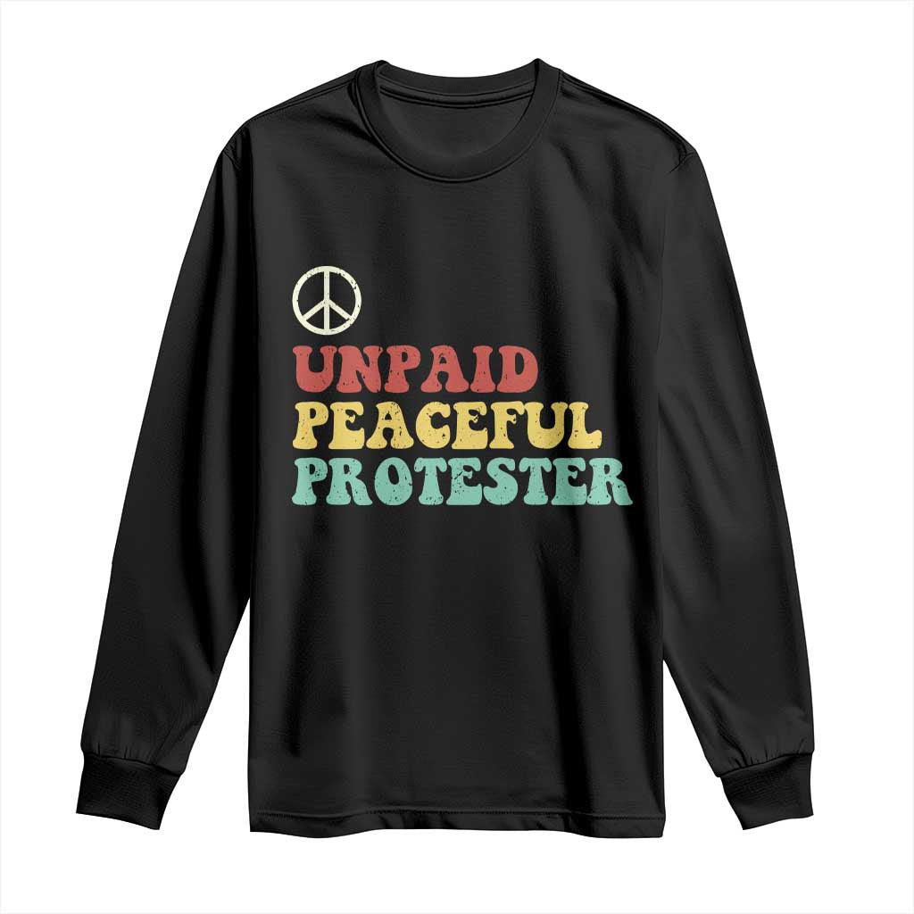 Unpaid Peaceful Protester Long Sleeve Shirt Political Resistance Movement