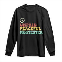 Unpaid Peaceful Protester Long Sleeve Shirt Political Resistance Movement