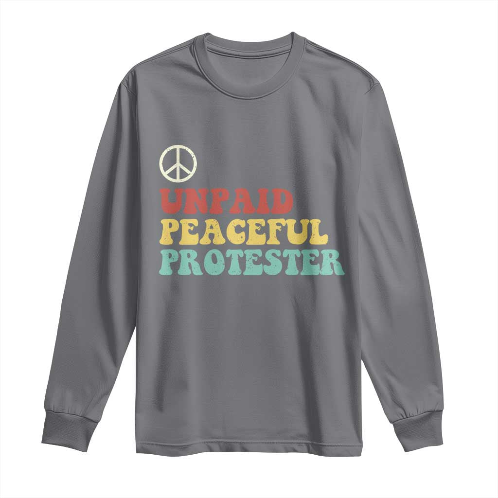 Unpaid Peaceful Protester Long Sleeve Shirt Political Resistance Movement