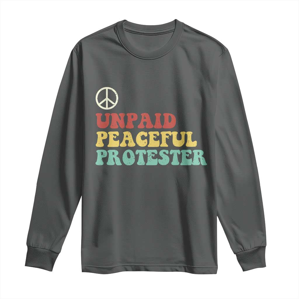 Unpaid Peaceful Protester Long Sleeve Shirt Political Resistance Movement