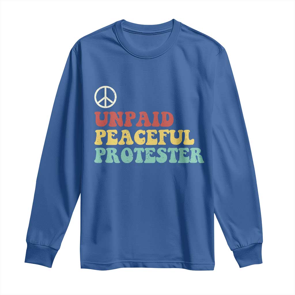 Unpaid Peaceful Protester Long Sleeve Shirt Political Resistance Movement