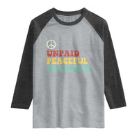 Unpaid Peaceful Protester Raglan Shirt Political Resistance Movement
