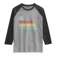 Unpaid Peaceful Protester Raglan Shirt Political Resistance Movement