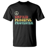 Unpaid Peaceful Protester T Shirt Political Resistance Movement