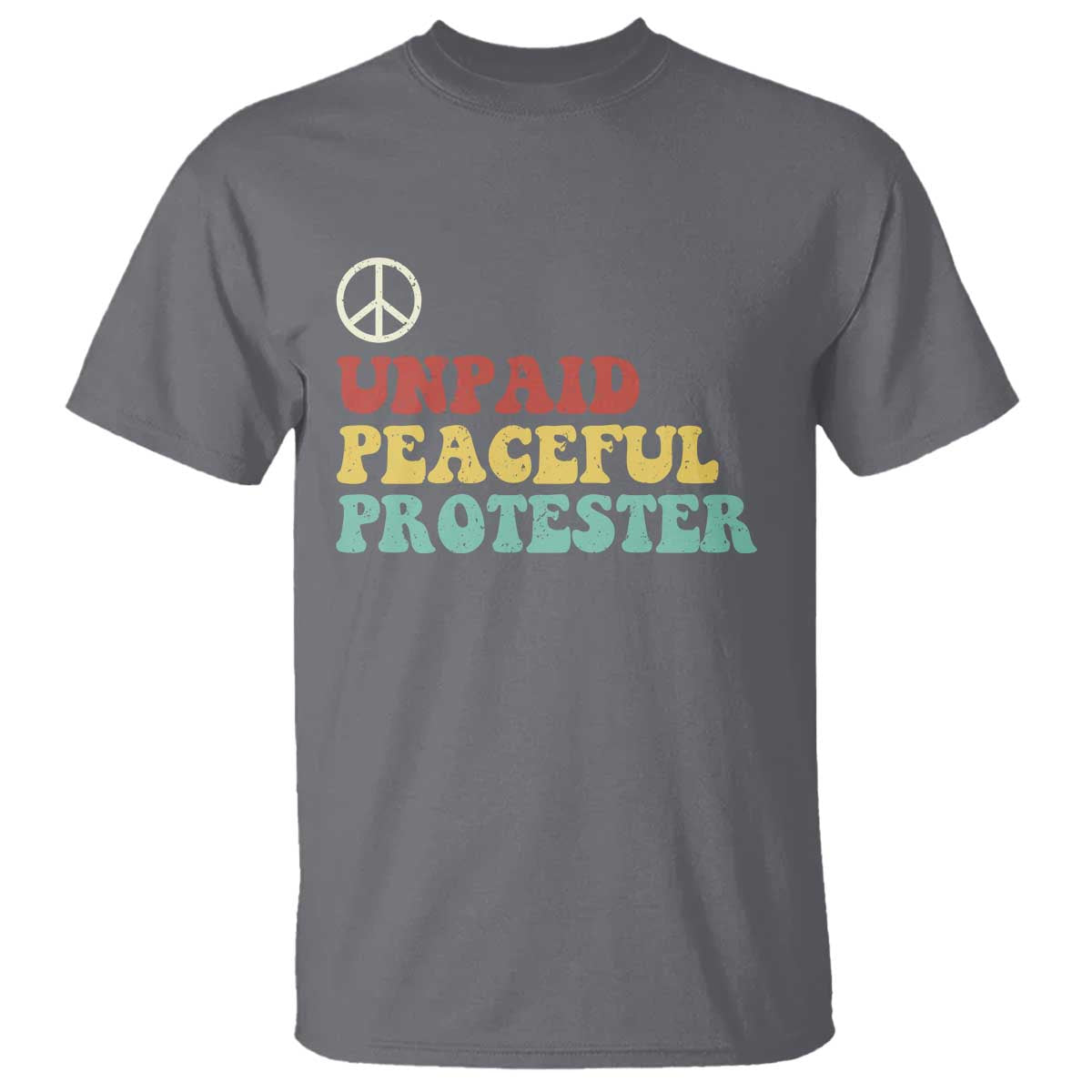 Unpaid Peaceful Protester T Shirt Political Resistance Movement