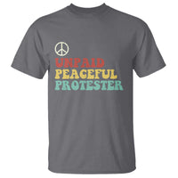 Unpaid Peaceful Protester T Shirt Political Resistance Movement