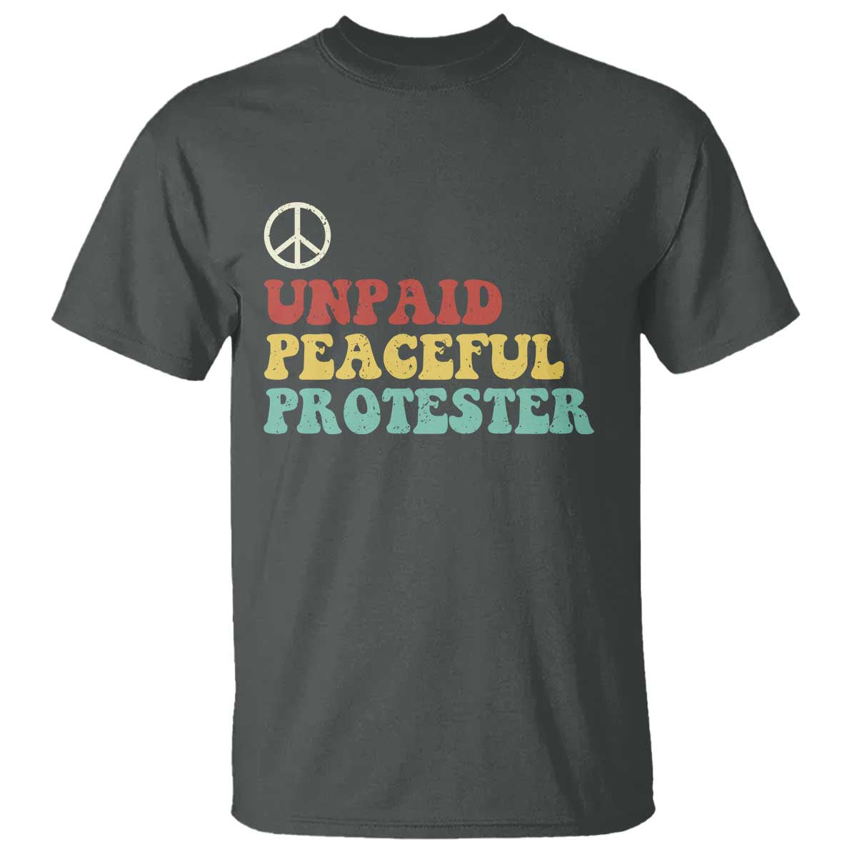 Unpaid Peaceful Protester T Shirt Political Resistance Movement