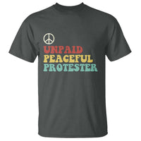 Unpaid Peaceful Protester T Shirt Political Resistance Movement