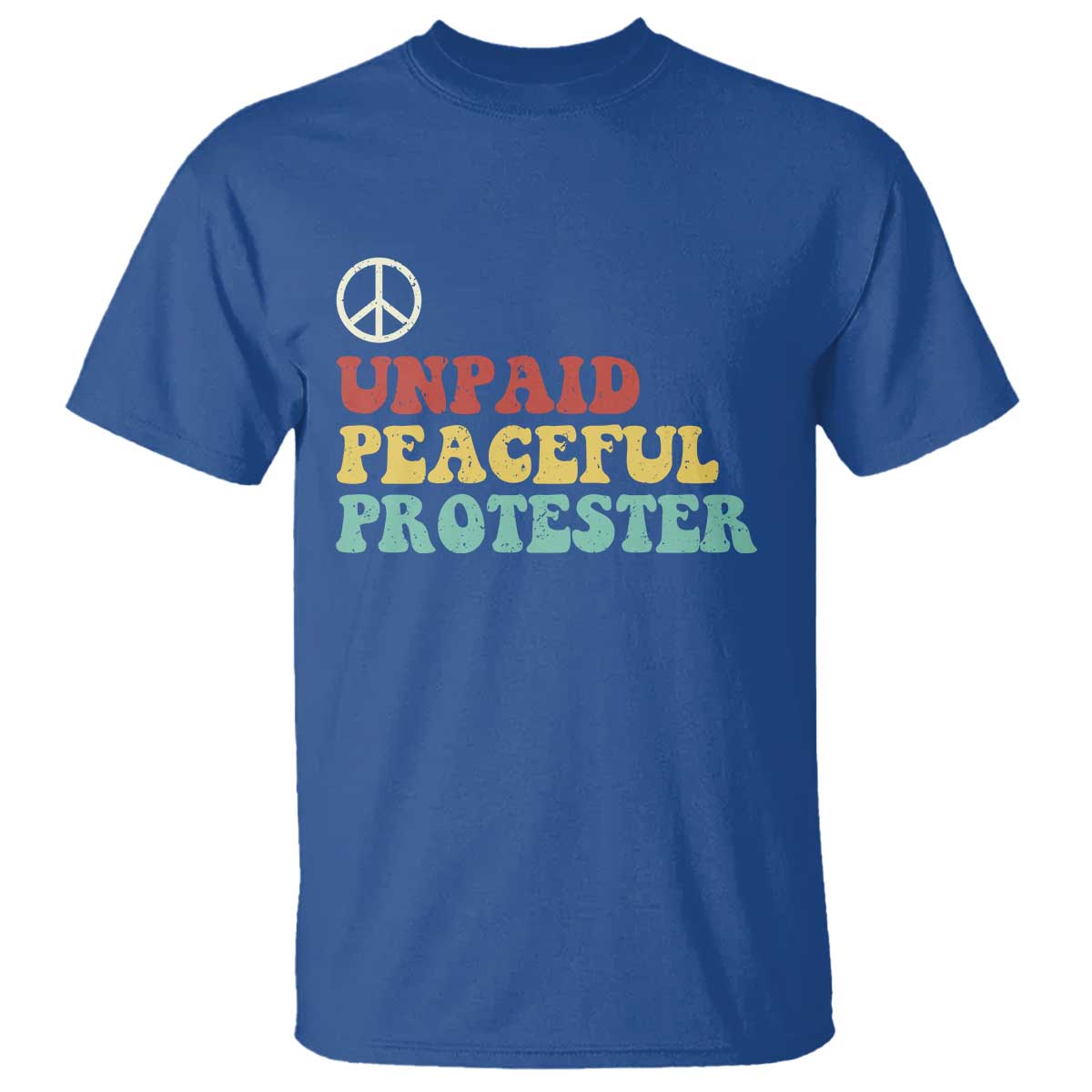 Unpaid Peaceful Protester T Shirt Political Resistance Movement