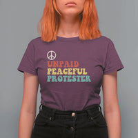 Unpaid Peaceful Protester T Shirt For Women Political Resistance Movement