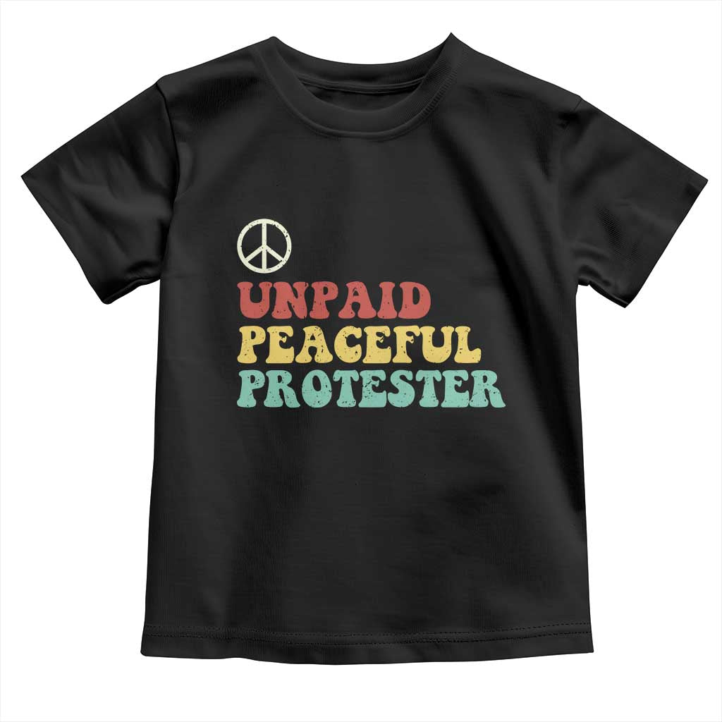 Unpaid Peaceful Protester Toddler T Shirt Political Resistance Movement
