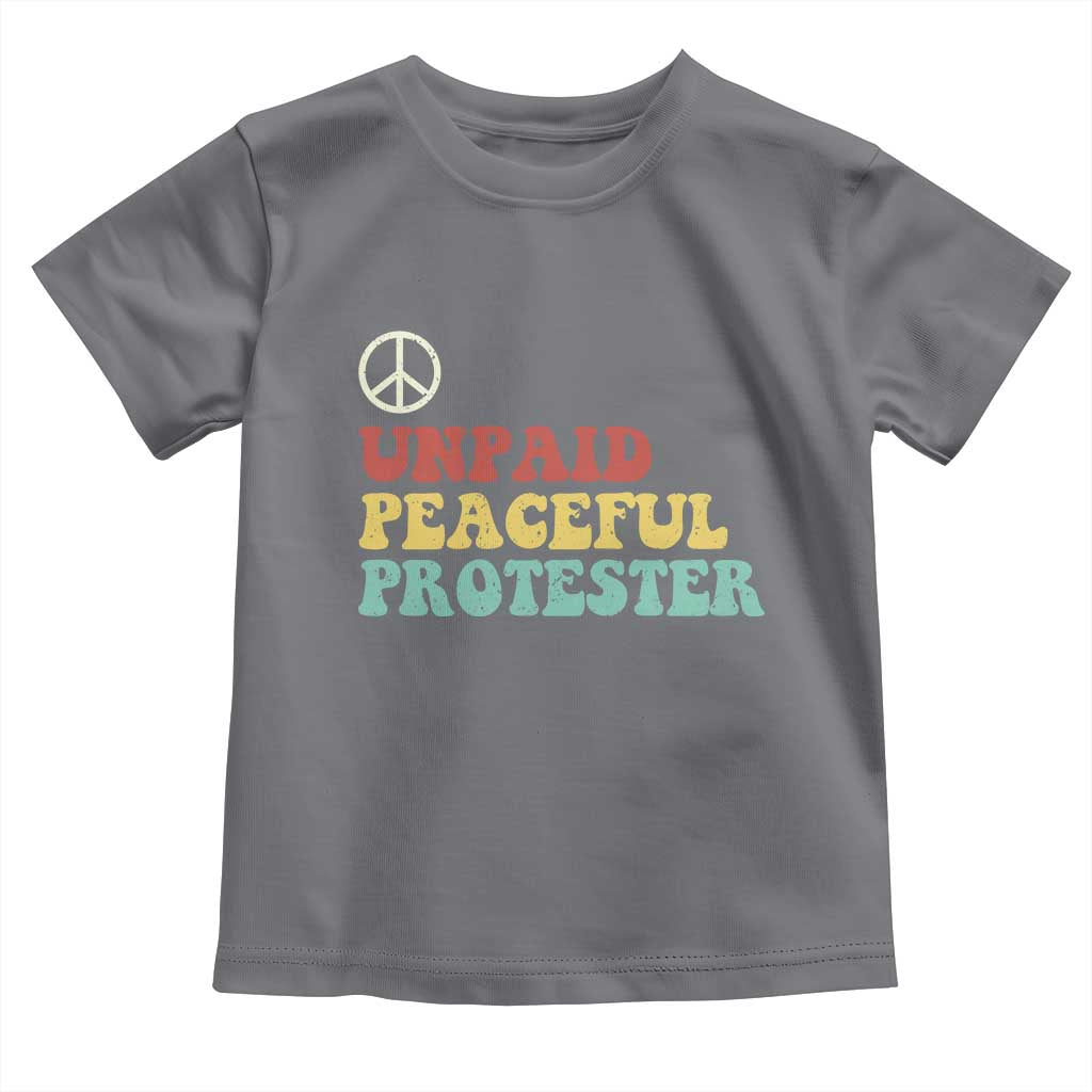 Unpaid Peaceful Protester Toddler T Shirt Political Resistance Movement