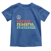 Unpaid Peaceful Protester Toddler T Shirt Political Resistance Movement