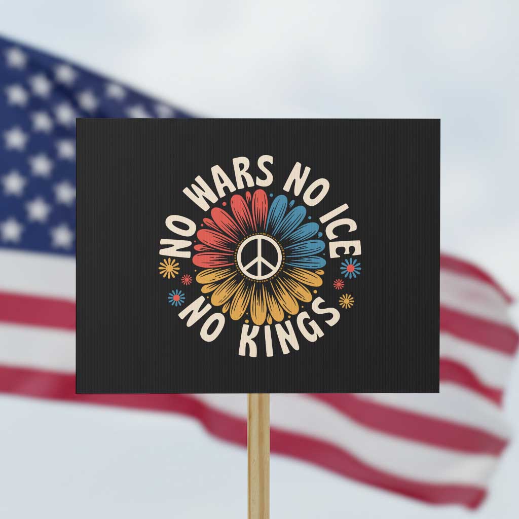 No Kings No ICE No Wars Protest Sign Peace Sign Sunflower Anti War Freedom Activist