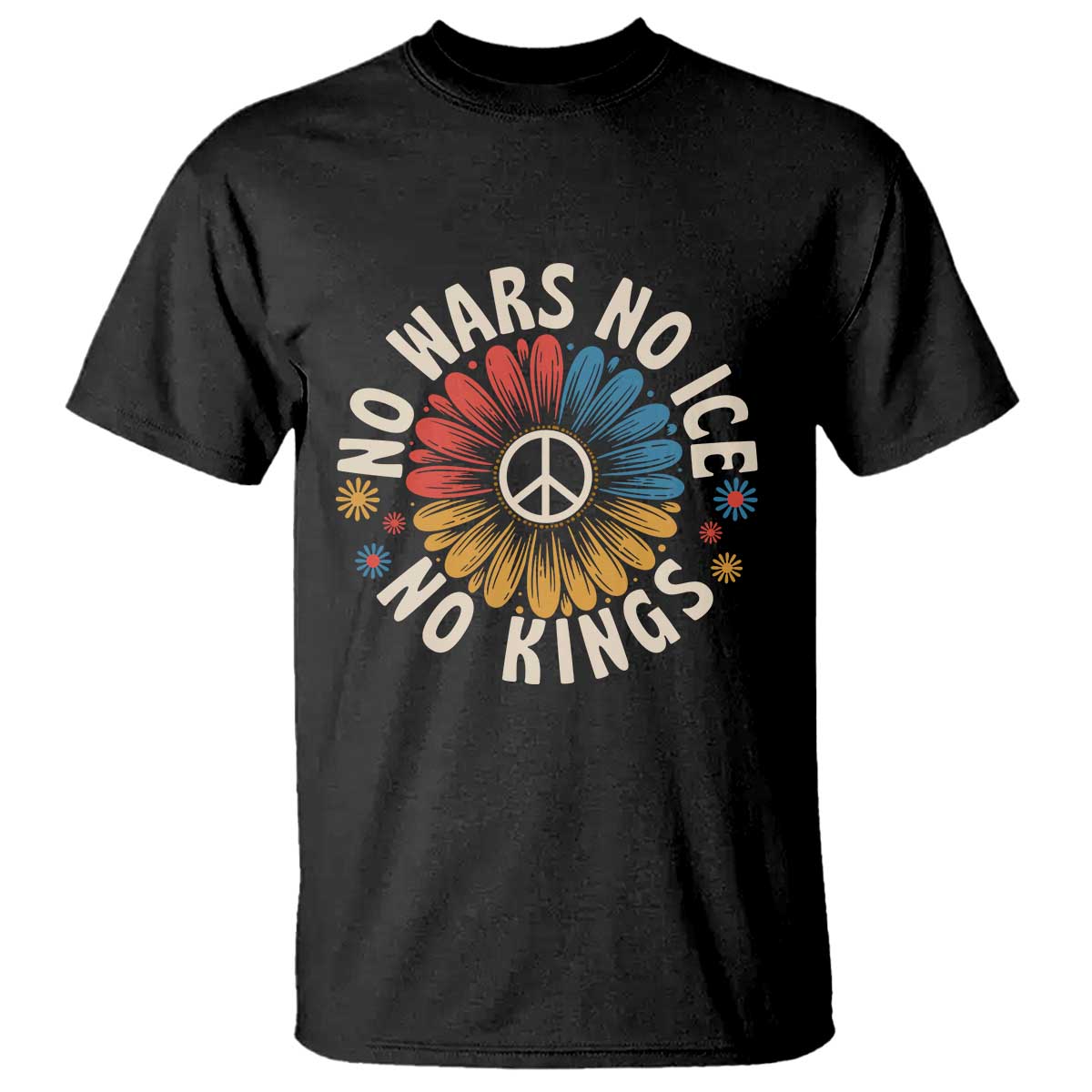 No Kings No ICE No Wars T Shirt Peace Sign Sunflower Anti War Freedom Activist