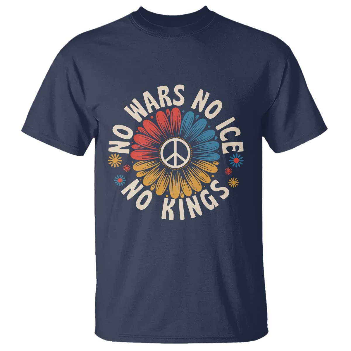 No Kings No ICE No Wars T Shirt Peace Sign Sunflower Anti War Freedom Activist