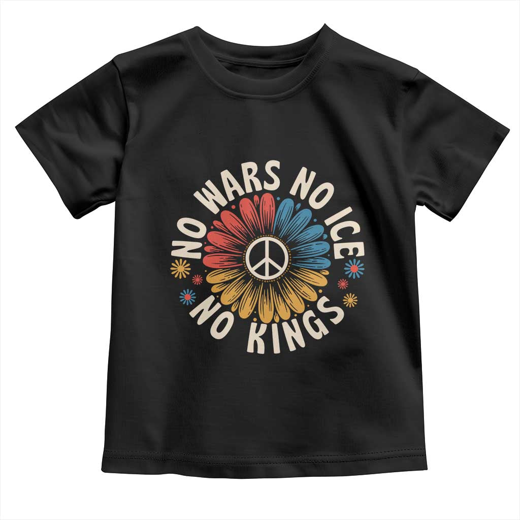 No Kings No ICE No Wars Toddler T Shirt Peace Sign Sunflower Anti War Freedom Activist