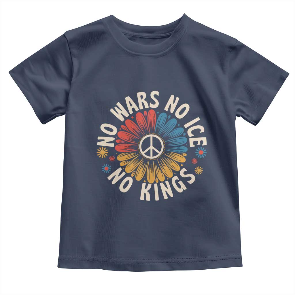 No Kings No ICE No Wars Toddler T Shirt Peace Sign Sunflower Anti War Freedom Activist