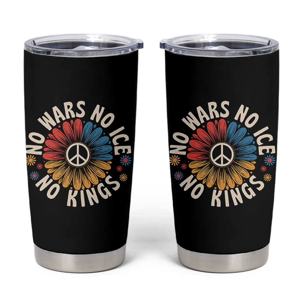No Kings No ICE No Wars Tumbler Cup Peace Sign Sunflower Anti War Freedom Activist