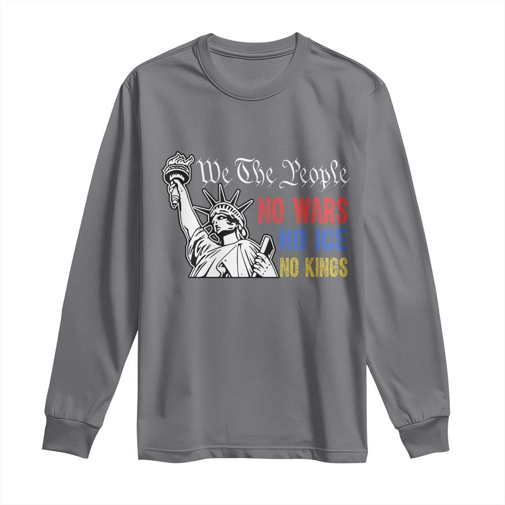 No Kings No ICE No Wars Long Sleeve Shirt Statue of Liberty We The People Freedom