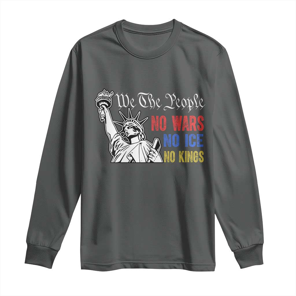 No Kings No ICE No Wars Long Sleeve Shirt Statue of Liberty We The People Freedom